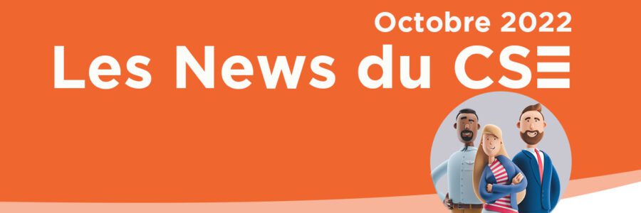 Les News du CSE d&rsquo;octobre 2022