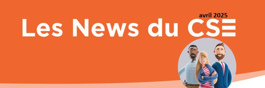 Les News du CSE de avril 2025