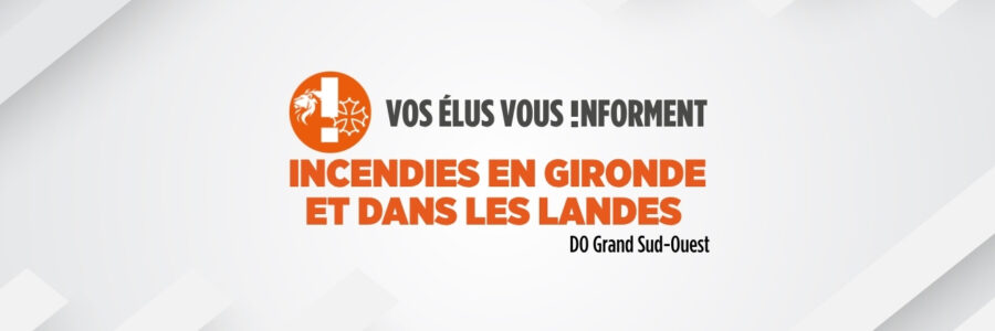 Vos élus vous informent Incendies Gironde – Landes