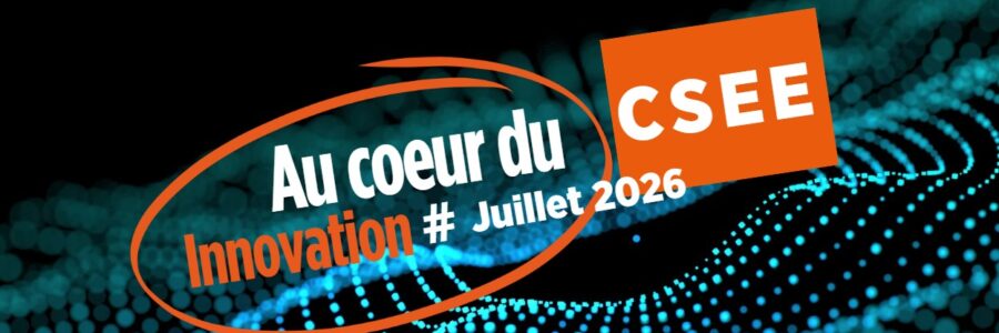 Au Cœur du CSEE Innovation Juillet 2026