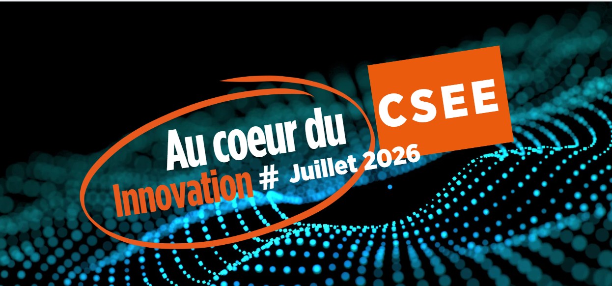 Au Cœur du CSEE Innovation Juillet 2026