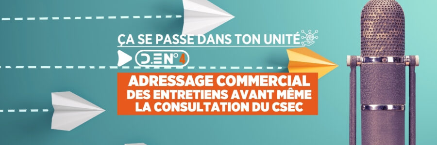 ADRESSAGE COMMERCIAL DES ENTRETIENS AVANT MÊME LA CONSULTATION DU CSEC