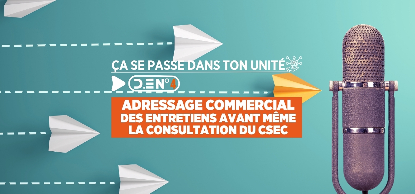 ADRESSAGE COMMERCIAL DES ENTRETIENS AVANT MÊME LA CONSULTATION DU CSEC