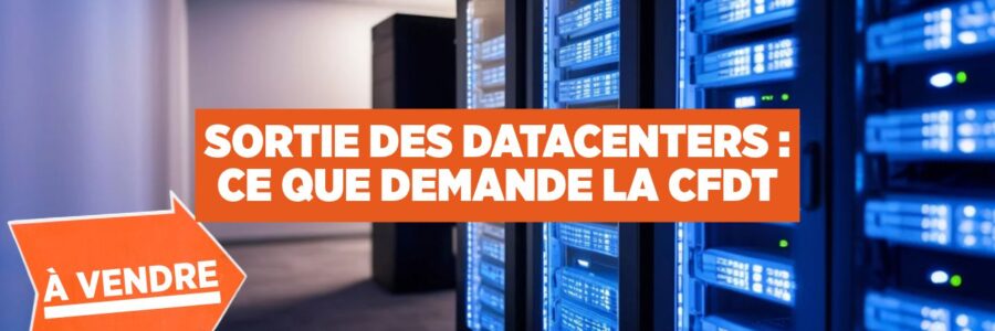 SORTIE DES DATACENTERS : CE QUE DEMANDE LA CFDT